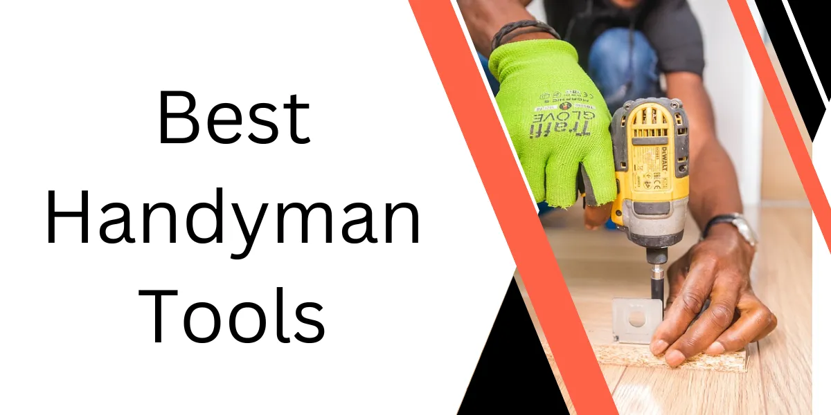 Best Handyman Tools: Essential Equipment For DIY Projects