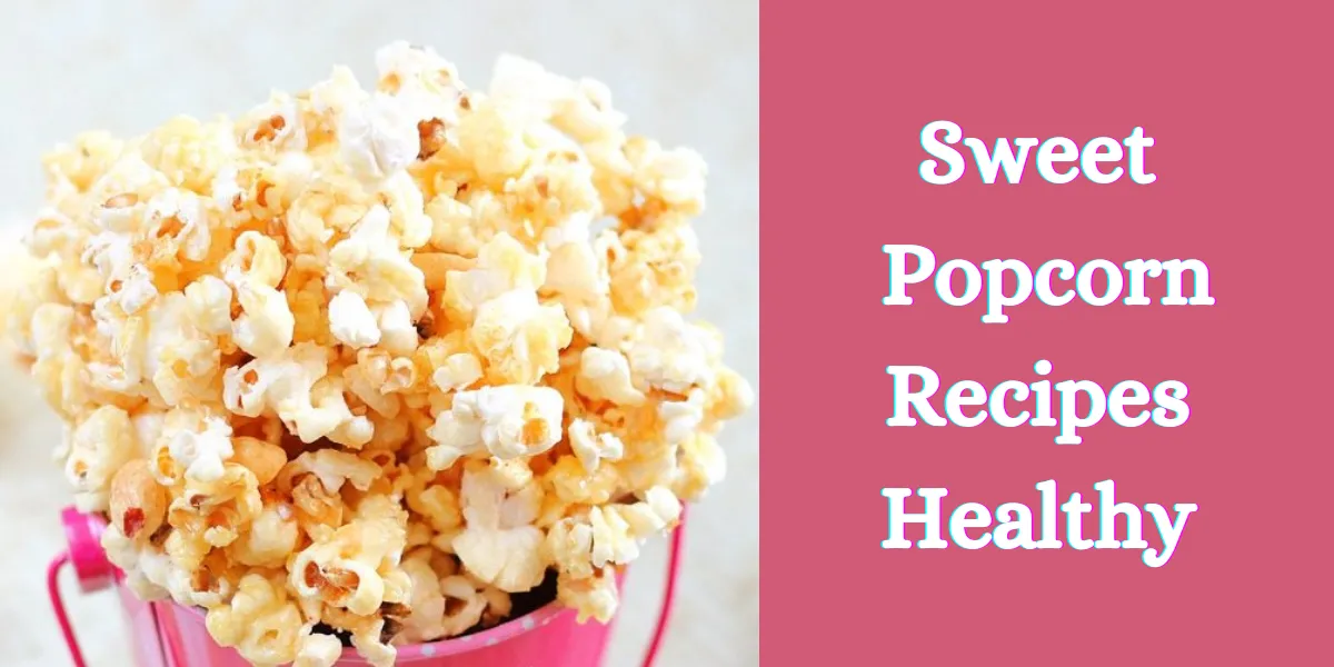 sweet popcorn recipes healthy