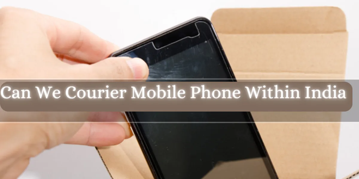Can We Courier Mobile Phone Within India_