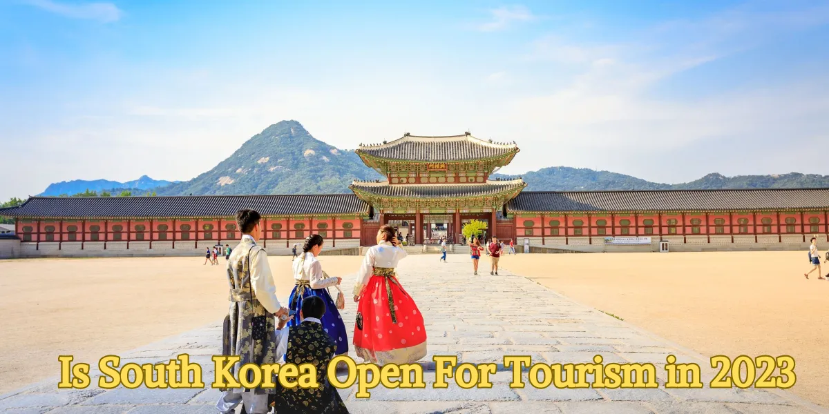 Is South Korea Open For Tourism in 2023
