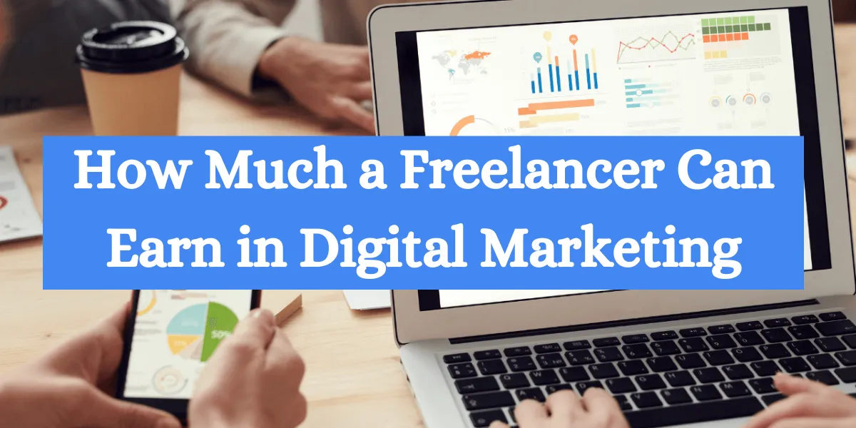 How Much a Freelancer Can Earn in Digital Marketing